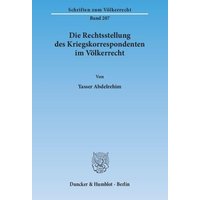 Die Rechtsstellung des Kriegskorrespondenten im Völkerrecht.